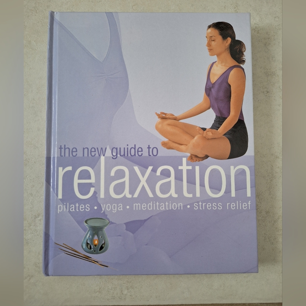 The New Guide To Relaxation Pilates Yoga Meditation Stress Relief Hardcover Book